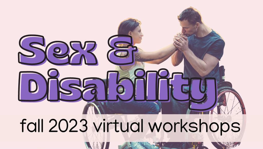 Sex and Disability Fall 2023 virtual workshops label over photo of disabled couple using wheelchairs together