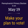 Pennsylvania's Primary Election is on May 19. make your plan to vote!